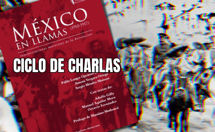 [Ciclo de charlas] México en llamas: la revolución de 1910 – 1917